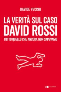 La verità sul caso David Rossi Chiarelettere