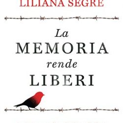 La memoria rende liberi (Rizzoli) di Liliana Segre con Enrico Mentana