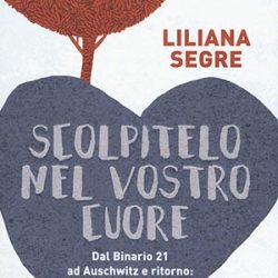 Scolpitelo nel vostro cuore (Piemme) di Liliana Segre